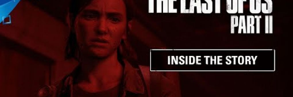 The Last of Us Part II: Inside the Story
