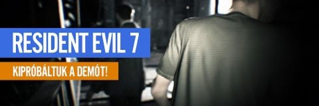 Kipróbáltuk a Resident Evil 7-et